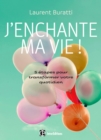 Image for J&#39;enchante Ma Vie !: 5 Etapes Pour Transformer Votre Quotidien