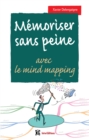 Image for Memoriser Sans Peine... Avec Le Mind Mapping - 2E Ed: Toutes Les Astuces Pour Muscler Et Donner De Bons Appuis a Votre Memoire