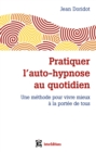 Image for Pratiquer L&#39;auto-Hypnose Au Quotidien - 2E Ed: Une Methode Pour Vivre Mieux a La Portee De Tous