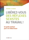 Image for Liberez-Vous Des Reflexes Sexistes Au Travail !
