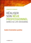 Image for Realiser Son Reve Professionnel Grace Au Life Designing: Guide D&#39;orientation Positive