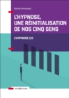 Image for L&#39;hypnose, Une Reinitialisation De Nos Cinq Sens - 2Ed: Vers L&#39;hypnose 2.0
