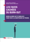 Image for Les Faces Cachees Du Burn-Out: Burn-in, Bore-Out Et Burn-Out, Faire Face a La Souffrance Au Travail
