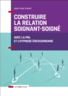 Image for Construire La Relation Soignant-Soigne: Avec La PNL Et L&#39;hypnose Ericksonienne