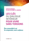 Image for Les Cles Du Dialogue Interieur Pour Vivre Sans Tensions: Etre Connecte(e) a Soi - Se Comprendre, Avoir Confiance