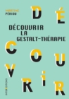 Image for Decouvrir La Gestalt-Therapie - 2E Ed