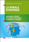 Image for La Spirale Dynamique - 4E Ed: Comprendre Comment Les Hommes S&#39;organisent Et Pourquoi Ils Changent