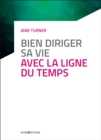 Image for Bien Diriger Sa Vie Avec La Ligne Du Temps - 3E Ed