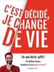Image for C&#39;est Decide, Je Change De Vie: Un Seul Declic Suffit !