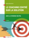 Image for Le Coaching Centre Sur La Solution - 2E Ed: Avec La Synergie IOS/PNL