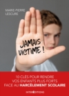 Image for Jamais Victime: 10 Cles Pour Rendre Vos Enfants Plus Forts Face Au Harcelement Scolaire