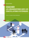 Image for Coacher Les Organisations Avec Les Constellations Systemiquess - 3E Ed: Rendre Visible Et Decoder Les Interactions Humaines Et Leurs Dynamiques