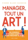 Image for Manager, Tout Un Art !: 50 Conseils D&#39;un Vieux Guerrier Pour Trouver Ta Voie