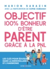 Image for Objectif 100% Bonheur D&#39;etre Parent Grace a La PNL: Les Cles Pour Eduquer Dans La Bienveillance Et L&#39;harmonie
