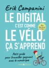 Image for Le Digital, C&#39;est Comme Le Velo, Ca S&#39;apprend: Petit Guide Pour Travailler Gagnant Avec Le Numerique