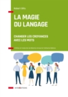 Image for La Magie Du Langage: Changer Les Croyances Avec Les Mots