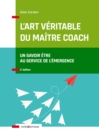 Image for L&#39;art Veritable Du Maitre Coach - 2E Ed: Un Savoir-Etre Au Service De L&#39;emergence