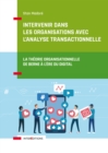 Image for Intervenir Dans Les Organisations Avec l&#39;Analyse Transactionnelle: La Theorie Organisationnelle De Berne a L&#39;ere Du Digital