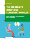 Image for 150 Strategies D&#39;hypnose Conversationnelle: Pour Le Soin, La Relation D&#39;aide Et Le Coaching