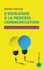 Image for S&#39;entrainer a La Process Communication: 40 Exercices Pour Maitriser Les Outils