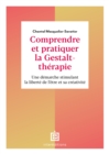 Image for Comprendre Et Pratiquer La Gestalt-Therapie - 3E Ed: Une Demarche Stimulant La Liberte De L&#39;etre Et Sa Creativite