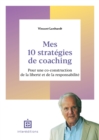 Image for Mes 10 Strategies De Coaching: Pour Une Co-Construction De La Liberte Et De La Responsabilite