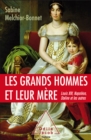 Image for Les Grands Hommes et leur mere: Louis XIV, Napoleon, Staline et les autres