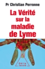 Image for La Verite sur la maladie de Lyme: Infections cachees, vies brisees, vers une nouvelle medecine