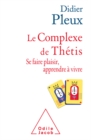 Image for Le Complexe de Thetis: Se faire plaisir, apprendre a vivre