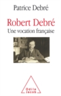 Image for Robert Debre, une vocation francaise