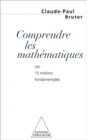 Image for Comprendre les mathematiques: Les 10 notions fondamentales