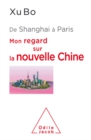 Image for De Shanghai a Paris: Mon regard sur la nouvelle Chine
