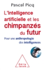 Image for L&#39; Intelligence artificielle et les chimpanzes du futur: Pour une anthropologie des intelligences