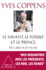 Image for Le Savant, le Fossile et le Prince: Du labo aux palais