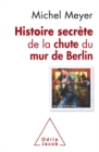 Image for Histoire secrete de la chute du mur de Berlin: Nouvelle edition 2019