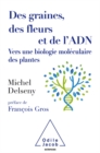 Image for Des graines, des fleurs et de l&#39;ADN: Vers une biologie moleculaire des plantes