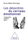 Image for Les Desordres Du Cerveau Emotionnel: Comprendre, Prevenir, Guerir