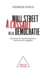 Image for Wall Street a l&#39;assaut de la democratie: Comment les marches financiers accroissent les inegalites