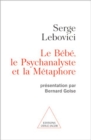 Image for Le Bebe, le Psychanalyste et la Metaphore: Presentation par Bernard Golse