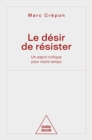 Image for Le Desir De Resister: Un Esprit Critique Pour Notre Temps