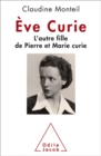 Image for Eve Curie: L&#39;autre fille de Pierre et Marie Curie