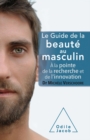 Image for Le Guide de la beaute au masculin: A la pointe de la recherche et de l&#39;innovation