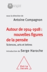Image for Autour de 1914-1918 : nouvelles figures de la pensee: Sciences, arts et lettres (Colloque 2014)