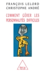 Image for Comment gérer les personnalités difficiles [electronic resource] / François Lelord, Christophe André.