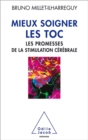 Image for Mieux soigner les TOC [electronic resource] : les promesses de la stimulation cérébrale / Bruno Millet-Ilharreguy.