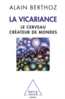 Image for La vicariance [electronic resource] : le cerveau créateur de mondes / Alain Berthoz.