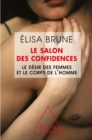 Image for Le Salon des confidences: Le desir des femmes et le corps de l&#39;homme
