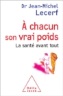 Image for A Chacun Son Vrai Poids: La Sante Avant Tout