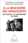 Image for A La Rencontre Des Adolescents: Les Ecouter, Les Comprendre, Les Aider