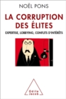 Image for La Corruption Des Elites: Expertise, Lobbying, Conflits D&#39;interets